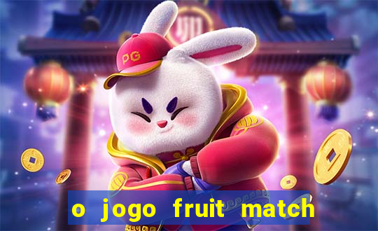 o jogo fruit match paga mesmo